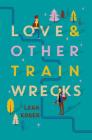 Love and Other Train Wrecks By Leah Konen Cover Image
