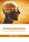 Schizophrenia: Symptoms, Diagnosis and Treatment By Willey Campbell (Editor) Cover Image