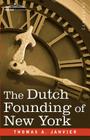 The Dutch Founding of New York By Thomas A. Janvier Cover Image
