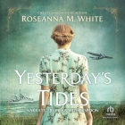 Yesterday's Tides By Roseanna M. White, Pilar Witherspoon (Read by) Cover Image