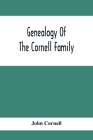 Genealogy Of The Cornell Family: Being An Account Of The Descendants Of Thomas Cornell By John Cornell Cover Image