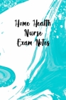 Home Health Nurse Exam Notes: Funny Nursing Theme Notebook - Includes: Quotes From My Patients and Coloring Section - Gift For Your Favorite Home He By Julia L. Destephen Cover Image