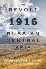 The Revolt of 1916 in Russian Central Asia (Johns Hopkins University Studies in Historical and Political #71) By Edward Dennis Sokol, S. Frederick Starr (Foreword by) Cover Image