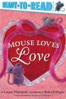 Mouse Loves Love: Ready-to-Read Pre-Level 1 By Lauren Thompson, Buket Erdogan (Illustrator) Cover Image