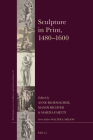 Sculpture in Print, 1480-1600 (Brill's Studies on Art #52) By Anne Bloemacher (Editor), Mandy Richter (Editor), Marzia Faietti (Editor) Cover Image