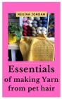 Essentials of Making Yarn from Pet Hair: A complete guide for yarn making Cover Image