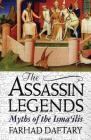 The Assassin Legends: Myths of the Isma'ilis By Farhad Daftary Cover Image
