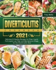 Diverticulitis Cookbook 2021: Delicious & Healthy Recipes for Clear Liquid, Full Liquid, Low Fiber and Maintenance Stage for the Diverticulitis Diet Cover Image