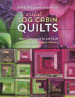 Artful Log Cabin Quilts: From Inspiration to Art Quilt: Color, Composition & Visual Pathways Cover Image