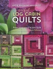 Artful Log Cabin Quilts: From Inspiration to Art Quilt: Color, Composition & Visual Pathways By Katie Pasquini Masopust Cover Image