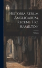 Historia Rerum Anglicarum, Recens. H.c. Hamilton Cover Image