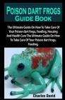 Poison dart frogs: Poison dart frogs Guide Book: The Ultimate Guide On How To Take Care Of Your Poison dart frogs, Feeding, Housing And H By Charles David Cover Image
