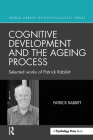 Cognitive Development and the Ageing Process: Selected Works of Patrick Rabbitt (World Library of Psychologists) By Patrick Rabbitt Cover Image