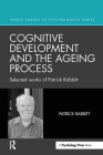 Cognitive Development and the Ageing Process: Selected Works of Patrick Rabbitt (World Library of Psychologists) Cover Image