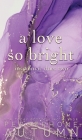 A Love So Bright: Insomniac Duet #2 By Persephone Autumn Cover Image