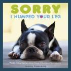 Sorry I Humped Your Leg: (and Other Letters from Dogs Who Love Too Much) By Jeremy Greenberg Cover Image