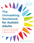 The Unmasking Workbook for Autistic Adults: Neurodiversity Affirming Skills to Help You Live Authentically, Avoid Burnout, and Thrive Cover Image