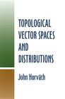Topological Vector Spaces and Distributions (Dover Books on Mathematics) By John Horvath Cover Image