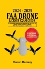 2024 - 2025 FAA Drone License Exam Guide: A Simplified Approach to Passing the FAA Part 107 Drone License Exam at a sitting With Test Questions and An Cover Image