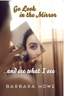 Go Look in the Mirror By Barbara Howe Cover Image