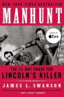 Manhunt: The 12-Day Chase for Lincoln's Killer: An Edgar Award Winner By James L. Swanson Cover Image