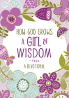 How God Grows a Girl of Wisdom: A Devotional Cover Image