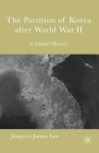 The Partition of Korea After World War II: A Global History By Jongsoo James Lee Cover Image