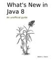 What's New in Java 8: An Unofficial Guide By Adam L. Davis Cover Image