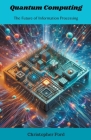Quantum Computing: The Future of Information Processing Cover Image