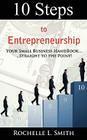 10 Steps to Entrepreneurship: Your Small Business Handbook...Straight to the Point! By Rlsmith Designs (Illustrator), (C) Teri Francis Dreamstime Com (Photographer), (c) Andres Rodriguez Dreamstime Com (Photographer) Cover Image