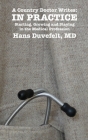 A Country Doctor Writes: IN PRACTICE: Starting, Growing and Staying in the Medical Profession By Hans Duvefelt Cover Image