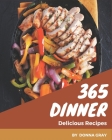 365 Delicious Dinner Recipes: A Dinner Cookbook for Effortless Meals Cover Image
