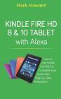 Kindle Fire HD 8 & 10 Tablet with Alexa: How to Use Kindle Fire HD, the Complete By Mark Howard Cover Image