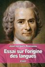 Essai sur l'origine des langues: où il est parlé de la Mélodie, et de l'Imitation musicale By Jean-Jacques Rousseau Cover Image