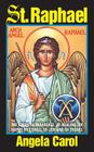 St. Raphael: Angel of Marriage, of Healing, of Happy Meetings, of Joy and of Travel By Angela Carol Cover Image