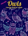 Adorable Owls Coloring Book for adults: An Adult Coloring Book with Cute Owl Portraits, Beautiful, Majestic Owl Designs for Stress Relief Relaxation w By Masab Press House Cover Image