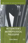 Wittgenstein's Anthropological Philosophy (History of Analytic Philosophy) Cover Image