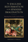 The English Reformation in the Spanish Imagination: Rewriting Nero, Jezebel, and the Dragon (Toronto Iberic) Cover Image