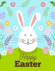 Happy Easter: Celebrate Easter - Easter gift for children - Fun Easter Coloring Book for Kids - Easter baskets bunnies chicks decora By Thomas Alpha Cover Image