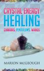 Crystal Energy Healing: Chakras, Pendulums, Wands Cover Image