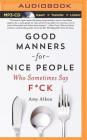 Good Manners for Nice People Who Sometimes Say F*ck By Amy Alkon Cover Image