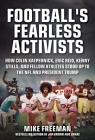 Football's Fearless Activists: How Colin Kaepernick, Eric Reid, Kenny Stills, and Fellow Athletes Stood Up to the NFL and President Trump Cover Image