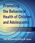 Promoting the Behavioral Health of Children and Adolescents: Evidence-Based Prevention Strategies in Schools, Families, and Communities Cover Image