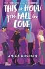 This is How You Fall in Love By Anika Hussain Cover Image