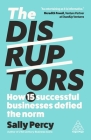 The Disruptors: How 15 Successful Businesses Defied the Norm By Sally Percy Cover Image