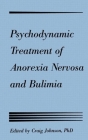 Psychodynamic Treatment of Anorexia Nervosa and Bulimia By Craig L. Johnson (Editor) Cover Image