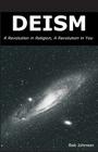Deism: A Revolution in Religion, a Revolution in You By Bob Johnson Cover Image