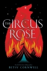 The Circus Rose By Betsy Cornwell Cover Image