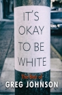 It's Okay to Be White: The Best of Greg Johnson By Greg Johnson Cover Image