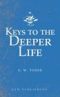 Keys to the Deeper Life By A. W. Tozer Cover Image